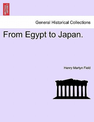 From Egypt to Japan. by Field, Henry Martyn