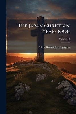 The Japan Christian Year-book; Volume 19 by Kyogikai, Nihon Kirisutokyo
