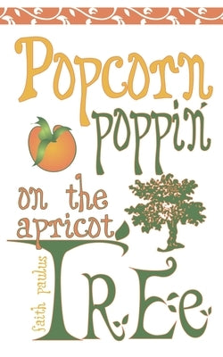 Popcorn Poppin on the Apricot Tree by Paulus, Faith