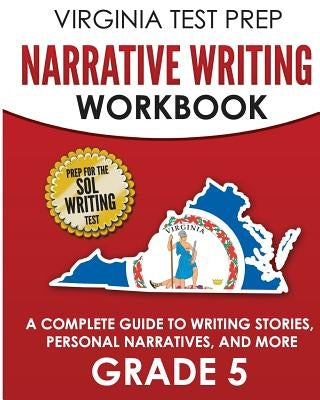 VIRGINIA TEST PREP Narrative Writing Workbook Grade 5: A Complete Guide to Writing Stories, Personal Narratives, and More by Hawas, V.