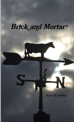 Brick and Mortar by Phillips, Stacia
