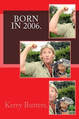 Born in 2006. Birthday Nostalgia. by Butters, Kerry