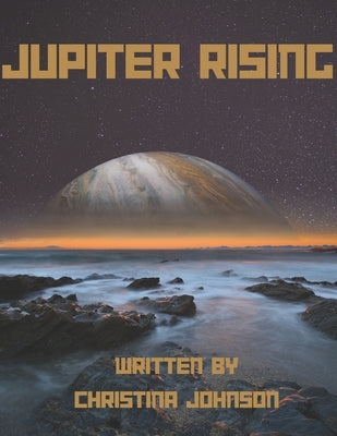 Jupiter Rising: A Thrilling Journey to the Giant Planet's Mysterious Depths by Johnson, Christina