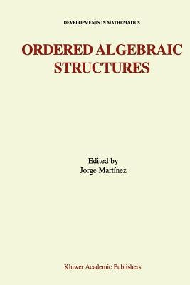 Ordered Algebraic Structures: Proceedings of the Gainesville Conference Sponsored by the University of Florida 28th February -- 3rd March, 2001 by Martínez, Jorge