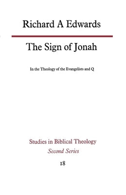 The Sign of Jonah in the Theology of the Evangelists and Q by Edwards, Richard A.