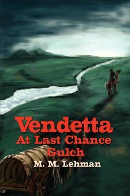Vendetta At Last Chance Gulch by Lehman, Maynard M.