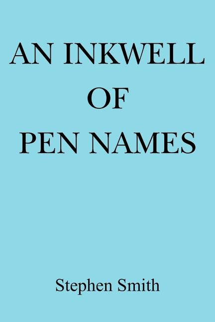 An Inkwell of Pen Names by Smith, Stephen