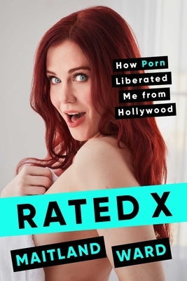 Rated X: How Porn Liberated Me from Hollywood by Ward, Maitland