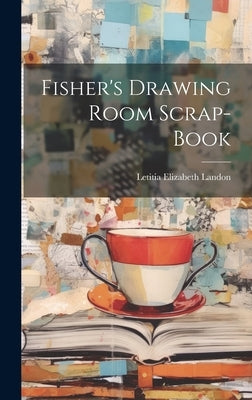 Fisher's Drawing Room Scrap-Book by Landon, Letitia Elizabeth