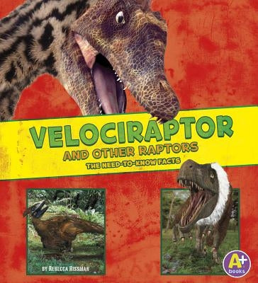 Velociraptor and Other Raptors: The Need-To-Know Facts by Hughes, Jon