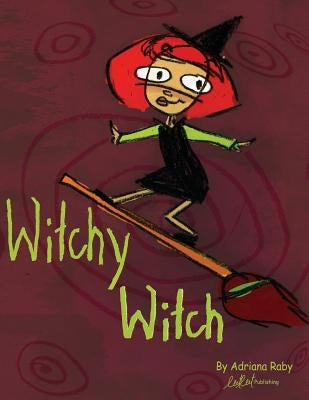 Witchy Witch: And Her Hat by Raby, Adriana