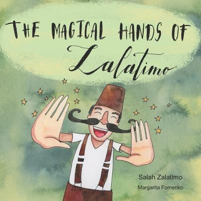 The Magical Hands Of Zalatimo: How a resilient young man created the world's tastiest treats! by Fomenko, Margarita