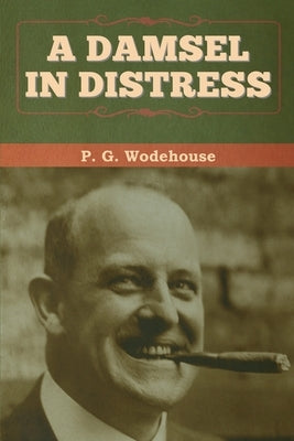 A Damsel in Distress by Wodehouse, P. G.