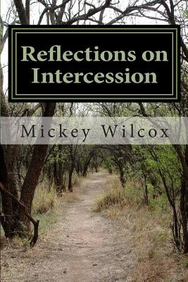 Reflections on Intercession: Standing Tall on our Knees by Wilcox, Mickey