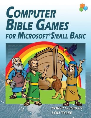 Computer Bible Games For Microsoft Small Basic: A Beginning Programming Tutorial For Christian Schools & Homeschools by Books, Biblebyte