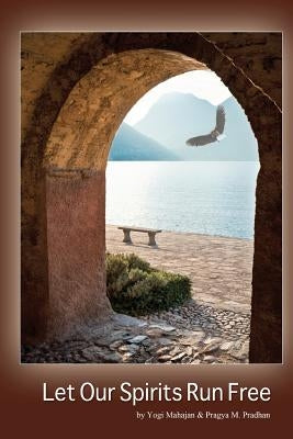 Let Our Spirits Run Free by Pradhan, Pragya M.