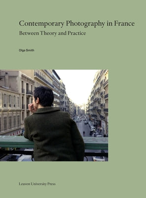 Contemporary Photography in France: Between Theory and Practice by Smith, Olga