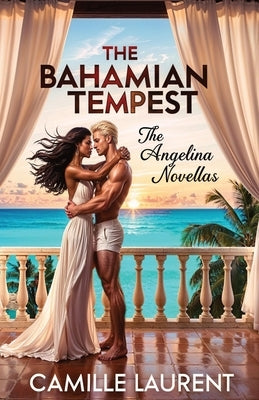 The Bahamian Tempest: The Angelina Adult Romance Novellas by Laurent, Camille