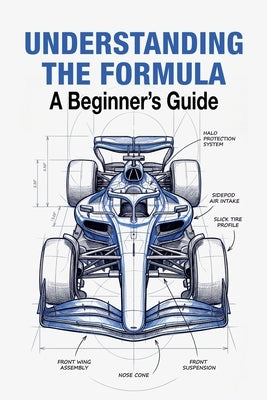 Understanding The Formula A Beginner's Guide: Everything You Need to Know About the World of F1 (2026 Edition) by Vance, Arthur