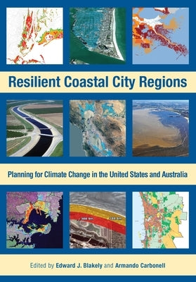 Resilient Coastal City Regions: Planning for Climate Change in the United States and Australia by Blakely, Edward J.