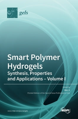 Smart Polymer Hydrogels: Synthesis, Properties and Applications - Volume I by Ji, Wei