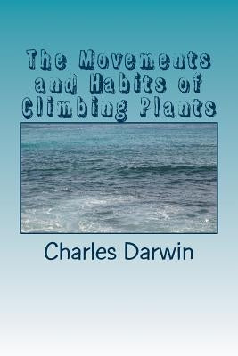 The Movements and Habits of Climbing Plants by Darwin, Charles
