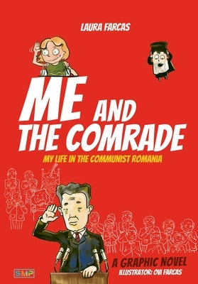 Me and the Comrade: My life in Communist Romania by Farcas