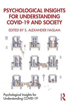 Psychological Insights for Understanding COVID-19 and Society by Haslam, S. Alexander