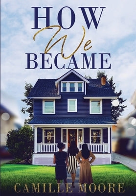 How We Became by Moore, Camille