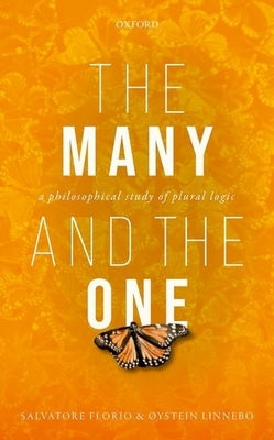 The Many and the One: A Philosophical Study of Plural Logic by Florio, Salvatore