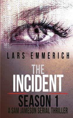 The Incident - Season 1 - A Sam Jameson Serial Thriller: Episodes 1 through 4 of The Incident, A Special Agent Sam Jameson Serial Thriller by Emmerich, Lars