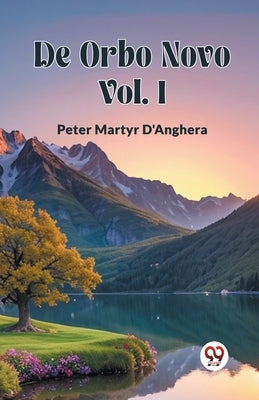 De Orbo Novo Vol. I by D'Anghera, Peter Martyr