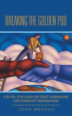 Breaking the Golden Pod by Mensah, John