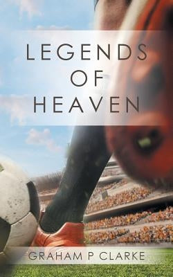 Legends of Heaven by Clarke, Graham P.