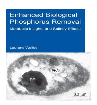 Enhanced Biological Phosphorus Removal: Metabolic Insights and Salinity Effects by Welles, Laurens