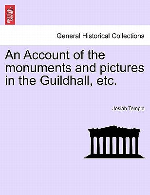 An Account of the Monuments and Pictures in the Guildhall, Etc. by Temple, Josiah