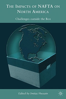 The Impacts of NAFTA on North America: Challenges Outside the Box by Hussain, I.