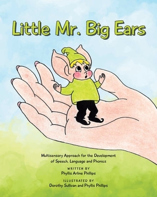 Little Mr. Big Ears: Multisensory Approach for the Development of Speech, Language and Phonics - Basic Reading Skills by Phillips, Phyllis