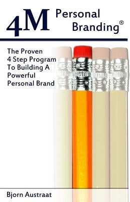 4M Personal Branding: The Proven 4 Step Program To Building A Powerful Personal Brand by Austraat, Bjorn