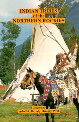 Indian Tribes of the Northern Rockies by Hungry Wolf, Adolf