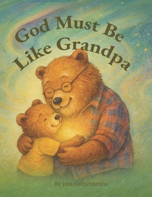 God Must Be Like Grandpa by Oeltjenbruns, Joni