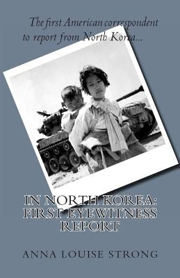 In North Korea: First Eyewitness Report by Strong, Anna Louise