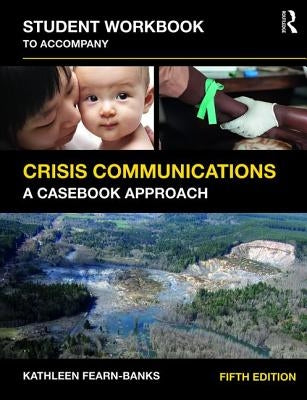 Student Workbook to Accompany Crisis Communications: A Casebook Approach by Fearn_banks, Kathleen