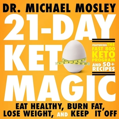 21-Day Keto Magic: Eat Healthy, Burn Fat, Lose Weight, and Keep It Off by Mosley, Michael