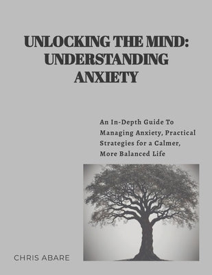 Unlocking the Mind: Understanding Anxiety by Abare, Chris