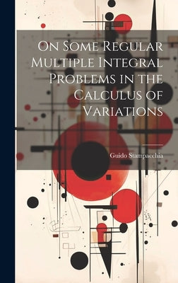 On Some Regular Multiple Integral Problems in the Calculus of Variations by Stampacchia, Guido