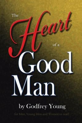 The Heart of a Good Man by Young, Godfrey