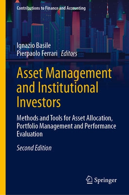 Asset Management and Institutional Investors: Methods and Tools for Asset Allocation, Portfolio Management and Performance Evaluation by Basile, Ignazio