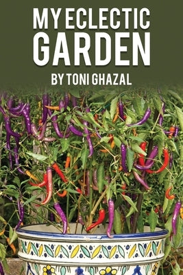 My Eclectic Garden by Ghazal, Toni