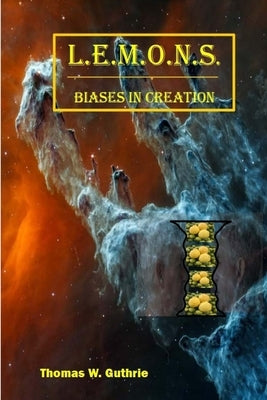 L.E.M.O.N.S. - Biases in Creation by Guthrie, Thomas W.